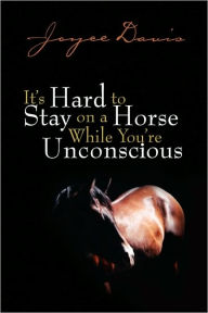 It's Hard To Stay On A Horse While You'Re Unconscious