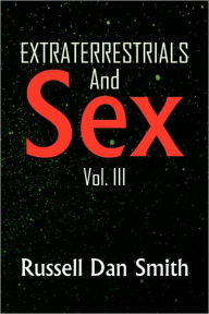 Title: Extraterrestrials and Sex: Vol. 3, Author: Russell Dan Smith