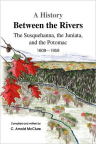 Title: A History Between the Rivers, Author: C Arnold McClure