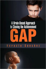 Title: A Brain-Based Approach to Closing the Achievement Gap, Author: Horacio Sanchez