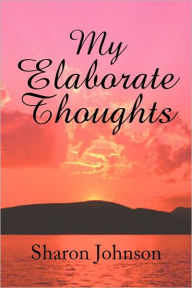 Title: My Elaborate Thoughts, Author: Sharon Johnson