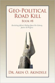 Title: Geo-Political Road Kill Book #8, Author: Dr. Akin O. Akindele