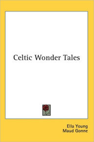 Title: Celtic Wonder Tales, Author: Ella Young