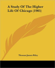 A Study of the Higher Life of Chicago (1905)