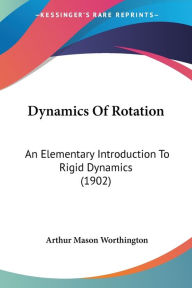 Dynamics of Rotation: An Elementary Introduction to Rigid Dynamics (1902)
