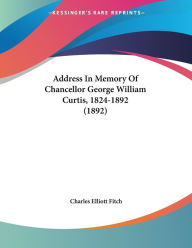 Address in Memory of Chancellor George William Curtis, 1824-1892 (1892)