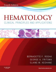 Title: Hematology: Clinical Principles and Applications / Edition 4, Author: Bernadette F. Rodak MS