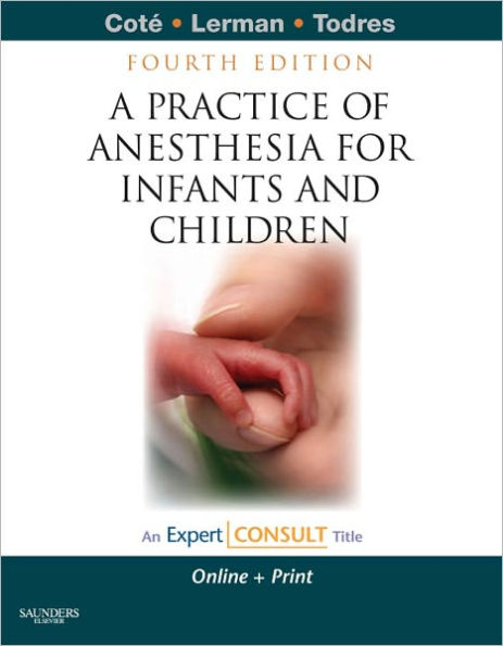 A Practice of Anesthesia for Infants and Children: Expert Consult: Online and Print