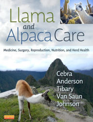 Title: Llama and Alpaca Care: Medicine, Surgery, Reproduction, Nutrition, and Herd Health, Author: Chris Cebra VMD