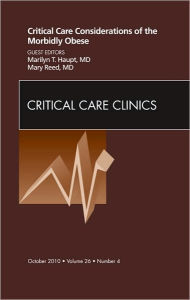 Critical Care Considerations of the Morbidly Obese, An Issue of Critical Care Clinics