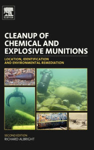 Title: Cleanup of Chemical and Explosive Munitions: Location, Identification and Environmental Remediation / Edition 2, Author: Richard Albright