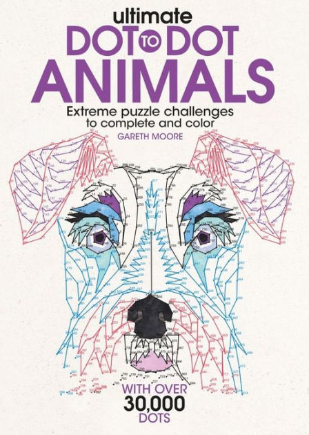 Ultimate Dot To Dot Animals Extreme Puzzle Challenges To Complete And Color By Gareth Moore Paperback Barnes Noble