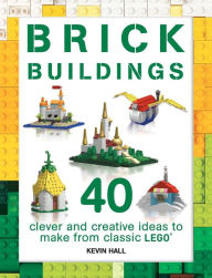 Title: Brick Buildings: 40 Clever & Creative Ideas to Make from Classic Lego, Author: Kevin Hall