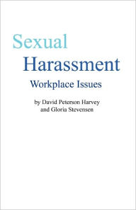 Title: Sexual Harassment: Workplace Issues, Author: Gloria Stevensen