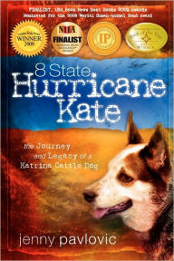 Title: 8 State Hurricane Kate: The Journey And Legacy Of A Katrina Cattle Dog, Author: Jenny Pavlovic