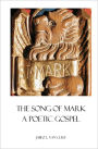 The Song of Mark: A Poetic Gospel