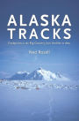 Alaska Tracks: Footprints in the Big Country from Ambler to Attu