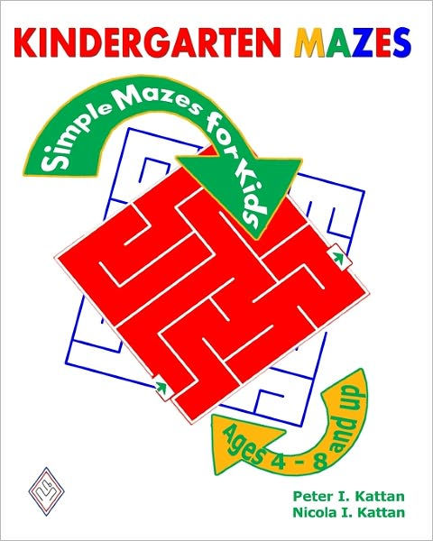 Kindergarten Mazes: Simple Mazes for Kids by Peter I. Kattan, Nicola I