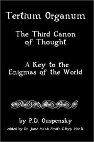 Title: Tertium Organum: The Third Canon Of Thought, A Key To The Enigmas Of The World, Author: Jane Ma'ati Smith C Hyp Msc D