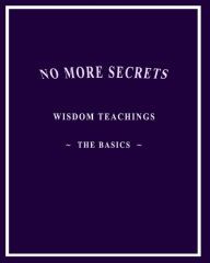 Title: No More Secrets: Wisdom Teachings The Basics, Author: Isis Aquarian