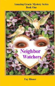 Title: Neighbor Watchers: Series Of Amazing Gracie, Author: Fay Risner