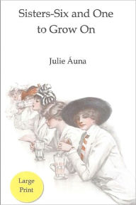 Title: Sisters-Six and One to Grow On: Sisters-Six Series, Author: Julie Auna