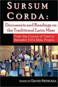 Title: Sursum Corda: Documents And Readings On The Traditional Latin Mass, Author: David Pietrusza