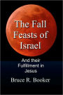 The Fall Feasts Of Israel: And Their Fulfillment In Jesus