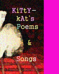 Title: Kittykat's Book Poems and Songs: a book of verses by Silvana Vienne, Author: KiTtY kAt