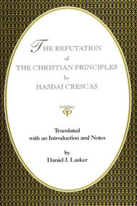 Title: The Refutation of the Christian Principles, Author: Hasdai Crescas
