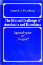 Ethical Challenge of Auschwitz and Hiroshima, The