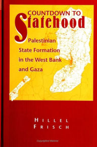 Title: Countdown to Statehood: Palestinian State Formation in the West Bank and Gaza, Author: Hillel Frisch