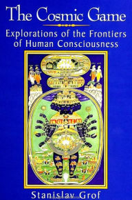 Title: The Cosmic Game: Explorations of the Frontiers of Human Consciousness, Author: Stanislav Grof