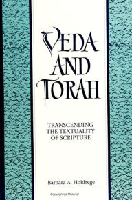 Title: Veda and Torah: Transcending the Textuality of Scripture, Author: Barbara A. Holdrege