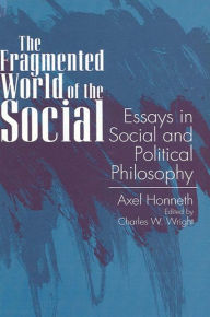 Title: The Fragmented World of the Social: Essays in Social and Political Philosophy, Author: Axel Honneth