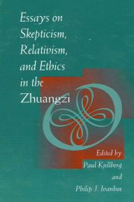 Title: Essays on Skepticism, Relativism, and Ethics in the Zhuangzi, Author: Paul Kjellberg