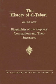 Title: The History of al-?abari Vol. 39: Biographies of the Prophet's Companions and Their Successors: al-?abari's Supplement to His History, Author: Ella Landau-Tasseron
