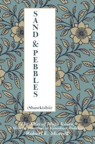 Title: Sand and Pebbles: The Tales of Muju Ichien, A Voice for Pluralism in Kamakura Buddhism, Author: Robert E. Morrell