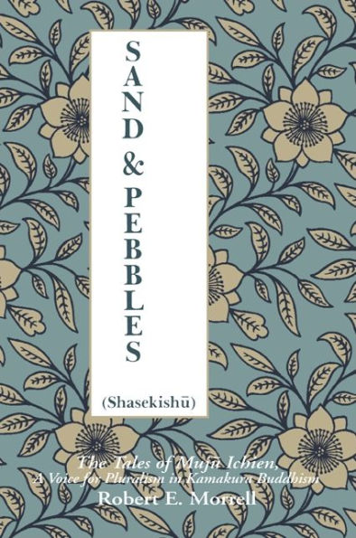 Sand and Pebbles: The Tales of Muju Ichien, A Voice for Pluralism in Kamakura Buddhism