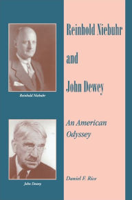 Title: Reinhold Niebuhr and John Dewey: An American Odyssey, Author: Daniel F. Rice