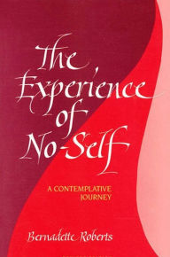 Title: The Experience of No-Self: A Contemplative Journey, Revised Edition, Author: Bernadette Roberts