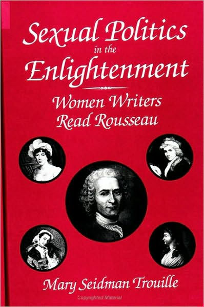 Sexual Politics In The Enlightenment Women Writers Read Rousseau By