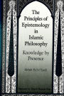 The Principles of Epistemology in Islamic Philosophy: Knowledge by Presence