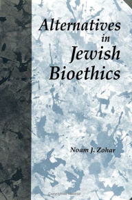 Title: Alternatives in Jewish Bioethics, Author: Noam J. Zohar