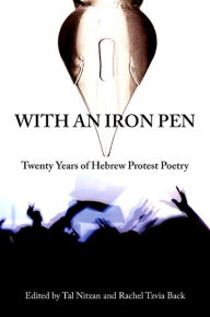 Title: With an Iron Pen: Twenty Years of Hebrew Protest Poetry, Author: Tal Nitzan