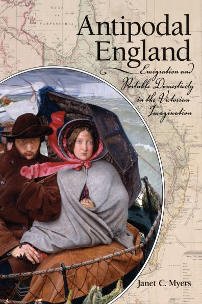 Antipodal England: Emigration and Portable Domesticity in the Victorian Imagination