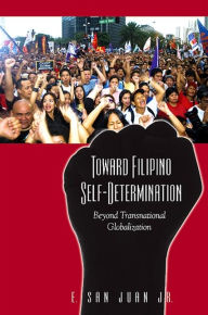 Title: Toward Filipino Self-Determination: Beyond Transnational Globalization, Author: E. San Juan Jr.