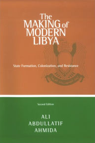 Title: The Making of Modern Libya, Author: Ali Abdullatif Ahmida