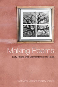 Title: Making Poems: Forty Poems with Commentary by the Poets, Author: Todd F. Davis