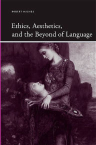 Title: Ethics, Aesthetics, and the Beyond of Language, Author: Robert Hughes